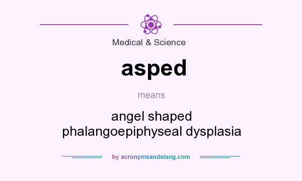 What does asped mean? It stands for angel shaped phalangoepiphyseal dysplasia