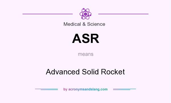 What does ASR mean? It stands for Advanced Solid Rocket