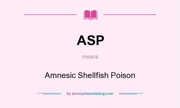 What does ASP mean? It stands for Amnesic Shellfish Poison
