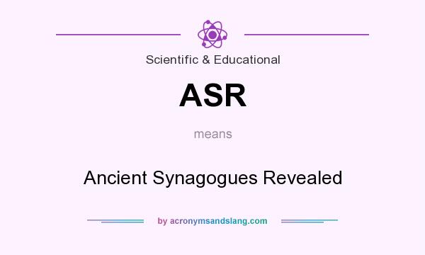 What does ASR mean? It stands for Ancient Synagogues Revealed