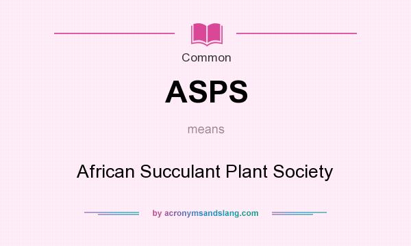 What does ASPS mean? It stands for African Succulant Plant Society