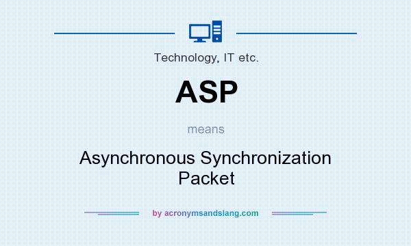 What does ASP mean? It stands for Asynchronous Synchronization Packet