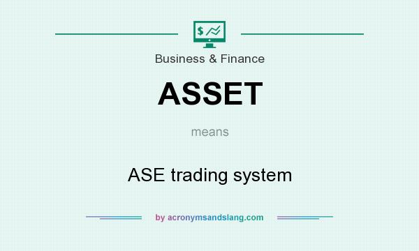 What does ASSET mean? It stands for ASE trading system