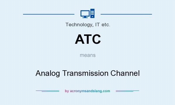 What does ATC mean? It stands for Analog Transmission Channel