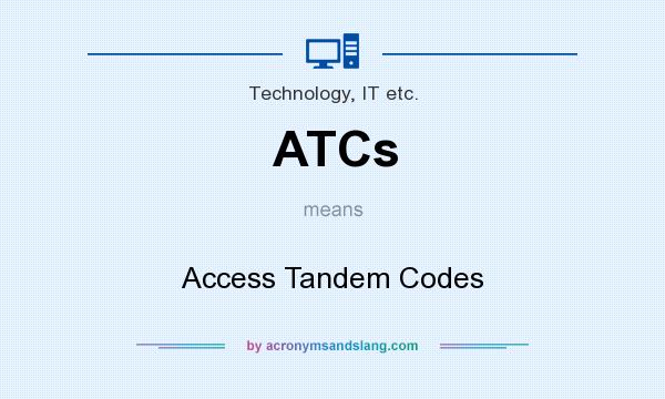 What does ATCs mean? It stands for Access Tandem Codes