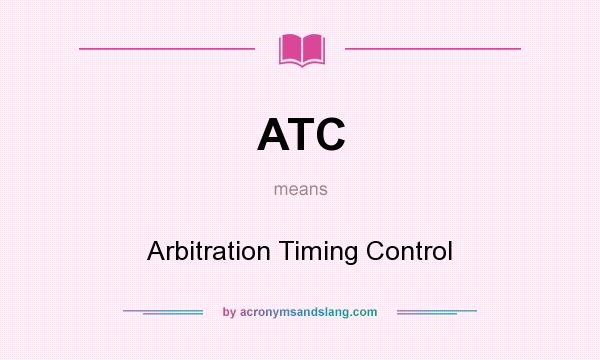 What does ATC mean? It stands for Arbitration Timing Control