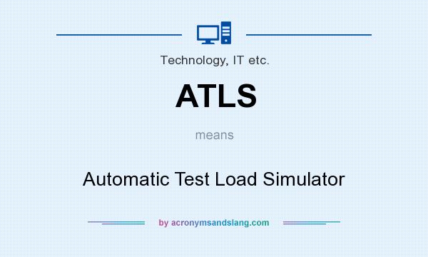 What does ATLS mean? It stands for Automatic Test Load Simulator