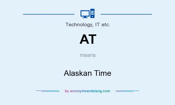 What does AT mean? It stands for Alaskan Time