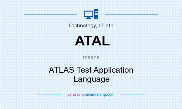 What does ATAL mean? It stands for ATLAS Test Application Language