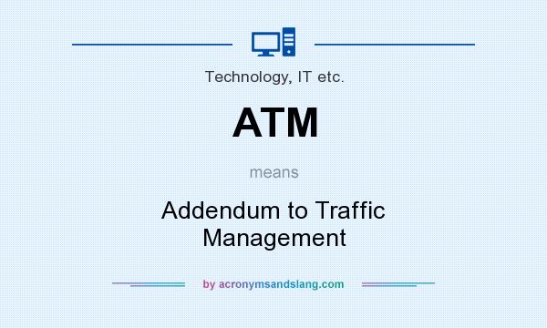 What does ATM mean? It stands for Addendum to Traffic Management