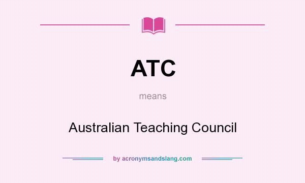 What does ATC mean? It stands for Australian Teaching Council