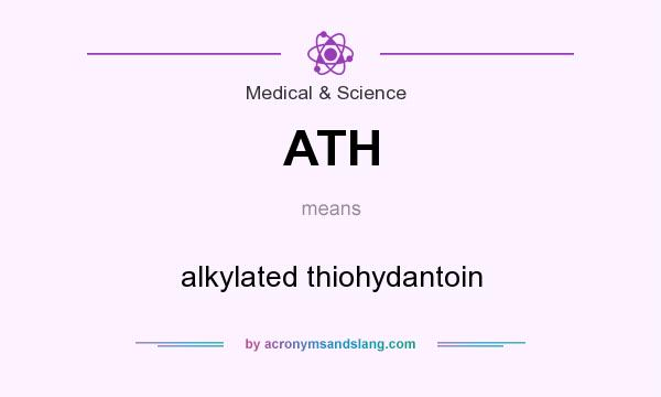 What does ATH mean? It stands for alkylated thiohydantoin
