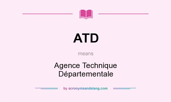 What does ATD mean? It stands for Agence Technique Départementale