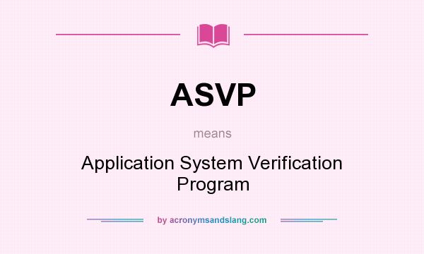 What does ASVP mean? It stands for Application System Verification Program