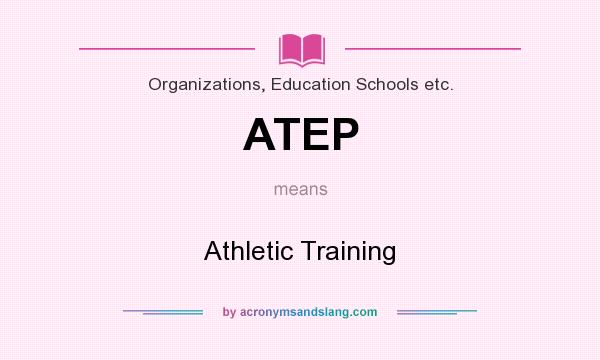 What does ATEP mean? It stands for Athletic Training