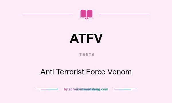 What does ATFV mean? It stands for Anti Terrorist Force Venom