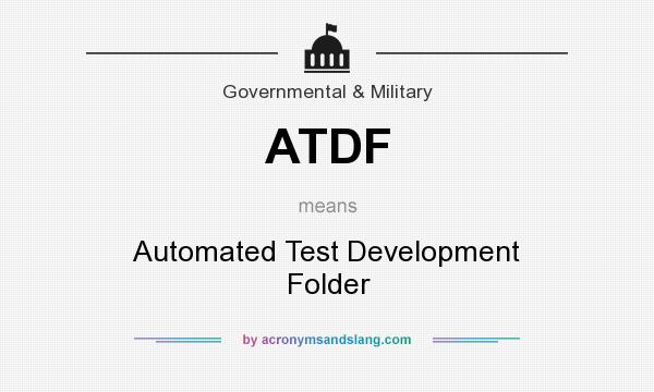 What does ATDF mean? It stands for Automated Test Development Folder