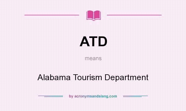 What does ATD mean? It stands for Alabama Tourism Department