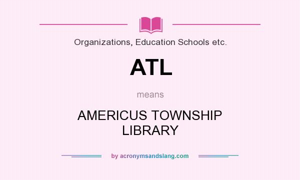 What does ATL mean? It stands for AMERICUS TOWNSHIP LIBRARY