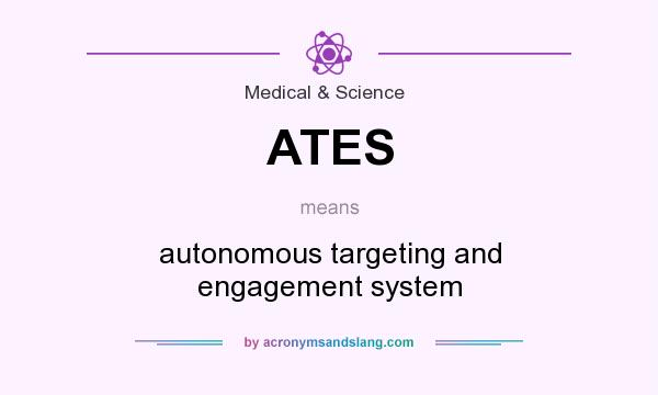 What does ATES mean? It stands for autonomous targeting and engagement system