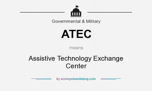 What does ATEC mean? It stands for Assistive Technology Exchange Center