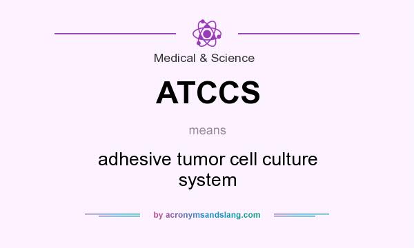 What does ATCCS mean? It stands for adhesive tumor cell culture system