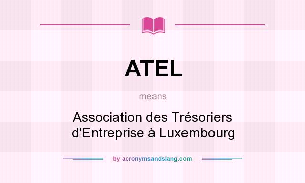 What does ATEL mean? It stands for Association des Trésoriers d`Entreprise à Luxembourg