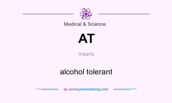 What does AT mean? It stands for alcohol tolerant