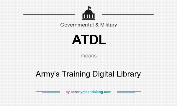 What does ATDL mean? It stands for Army`s Training Digital Library