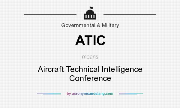 What does ATIC mean? It stands for Aircraft Technical Intelligence Conference
