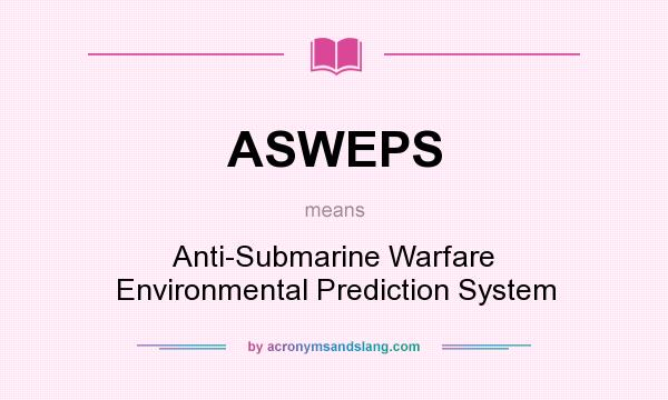 What does ASWEPS mean? It stands for Anti-Submarine Warfare Environmental Prediction System