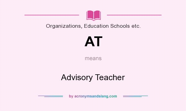 What does AT mean? It stands for Advisory Teacher