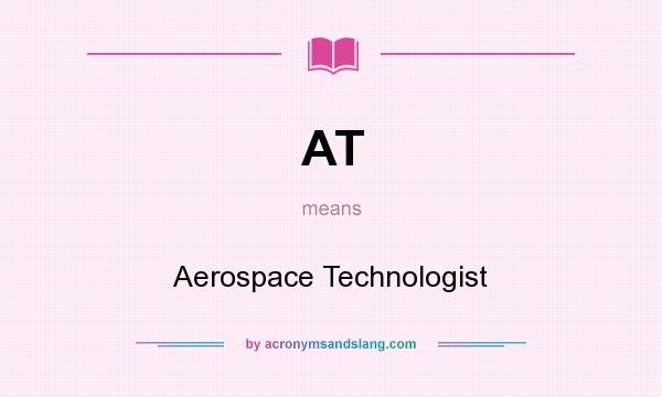 What does AT mean? It stands for Aerospace Technologist