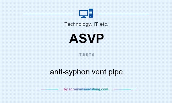 What does ASVP mean? It stands for anti-syphon vent pipe
