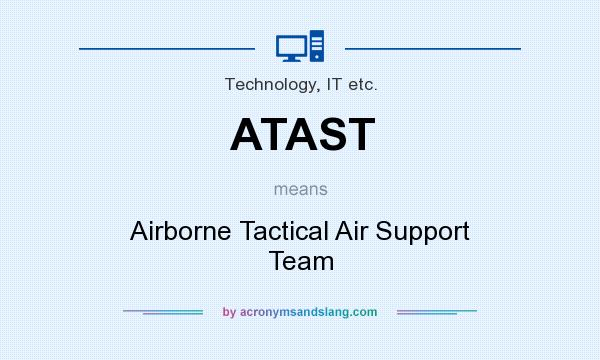 What does ATAST mean? It stands for Airborne Tactical Air Support Team