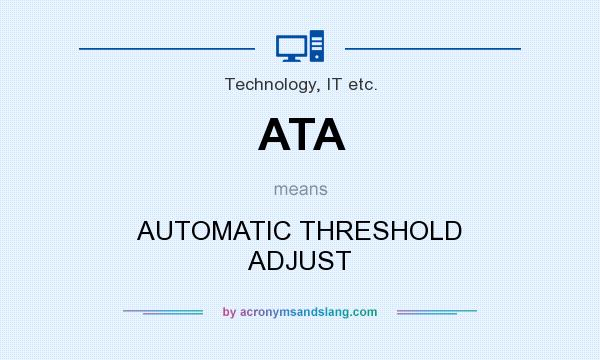 What does ATA mean? It stands for AUTOMATIC THRESHOLD ADJUST