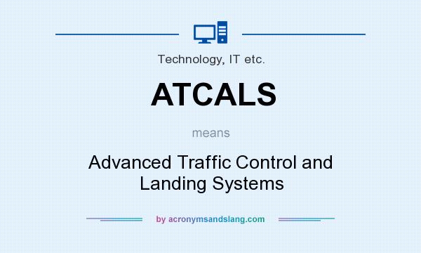 What does ATCALS mean? It stands for Advanced Traffic Control and Landing Systems