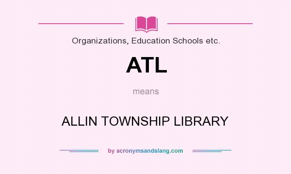 What does ATL mean? It stands for ALLIN TOWNSHIP LIBRARY