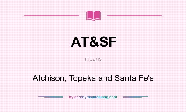 What does AT&SF mean? It stands for Atchison, Topeka and Santa Fe`s