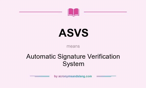What does ASVS mean? It stands for Automatic Signature Verification System