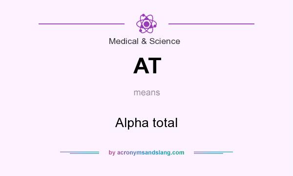 What does AT mean? It stands for Alpha total