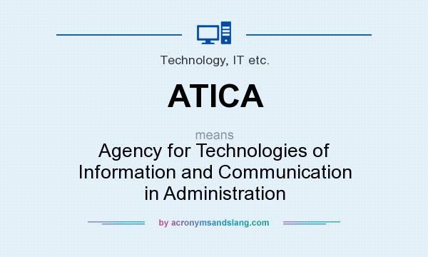 What does ATICA mean? It stands for Agency for Technologies of Information and Communication in Administration