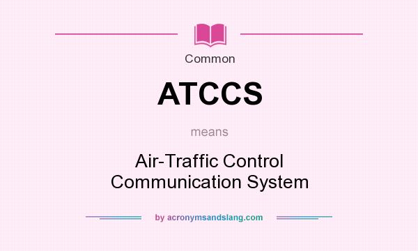 What does ATCCS mean? It stands for Air-Traffic Control Communication System
