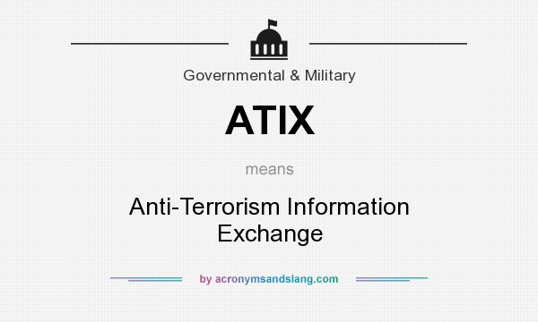 What does ATIX mean? It stands for Anti-Terrorism Information Exchange