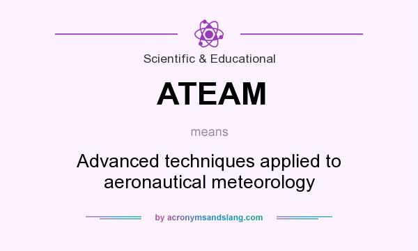 What does ATEAM mean? It stands for Advanced techniques applied to aeronautical meteorology