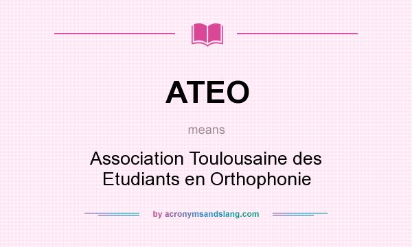 What does ATEO mean? It stands for Association Toulousaine des Etudiants en Orthophonie