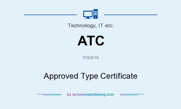 What does ATC mean? It stands for Approved Type Certificate