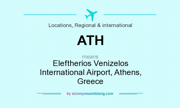 What does ATH mean? It stands for Eleftherios Venizelos International Airport, Athens, Greece