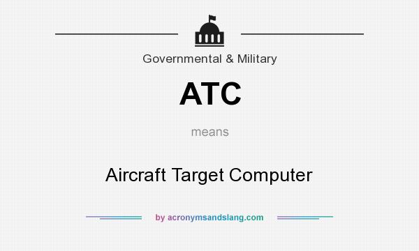 What does ATC mean? It stands for Aircraft Target Computer