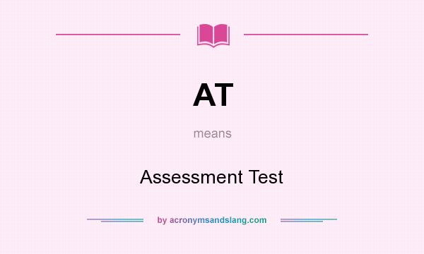 What does AT mean? It stands for Assessment Test